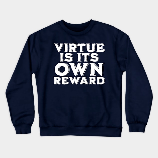 Virtue is its Own Reward Crewneck Sweatshirt by Mey Designs